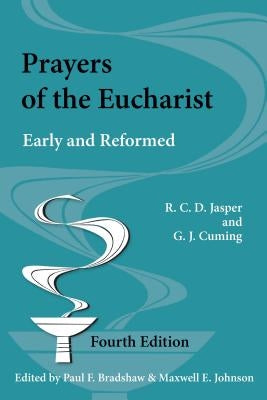 Prayers of the Eucharist: Early and Reformed by Jasper, R. C. D.