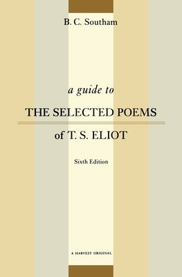 A Guide to the Selected Poems of T.S. Eliot: Sixth Edition by Southam, B. C.