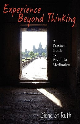 Experience Beyond Thinking: A Practical Guide to Buddhist Meditation by St Ruth, Diana