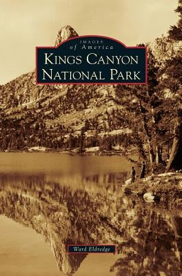 Kings Canyon National Park by Eldredge, Ward