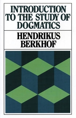 Introduction to the Study of Dogmatics by Berkhof, Hendrikus