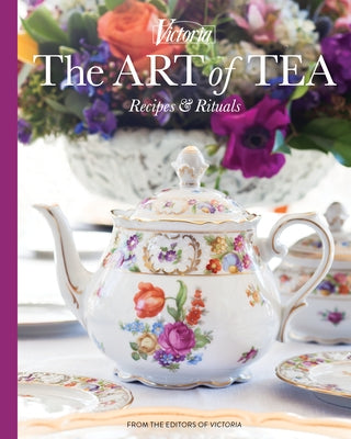 Victoria the Art of Tea: Recipes and Rituals by Marxer, Jordan