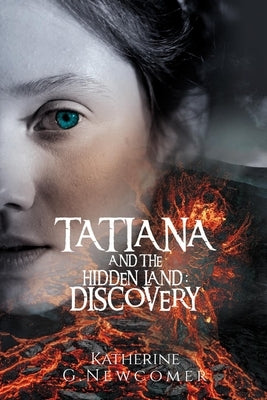 Tatiana and the Hidden Land: Discovery by Newcomer, Katherine G.