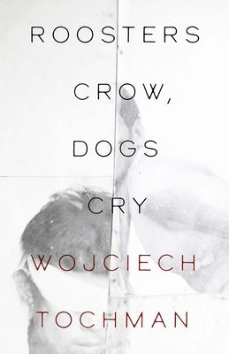 Roosters Crow, Dogs Whine by Tochman, Wojciech
