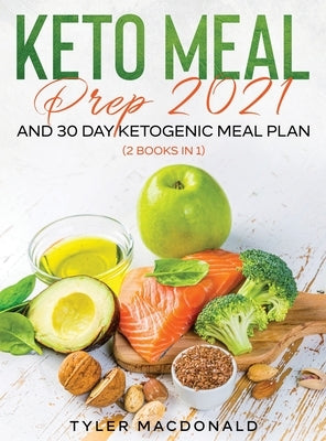Keto Meal Prep 2021 AND 30-Day Ketogenic Meal Plan (2 Books IN 1) by MacDonald, Tyler