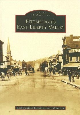 Pittsburgh's East Liberty Valley by East End/East Liberty Historical Society