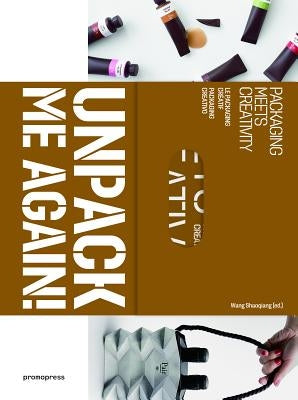 Unpack Me Again!: Packaging Meets Creativity by Shaoqiang, Wang