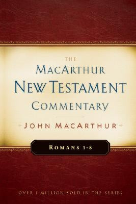 Romans 1-8 MacArthur New Testament Commentary by MacArthur, John