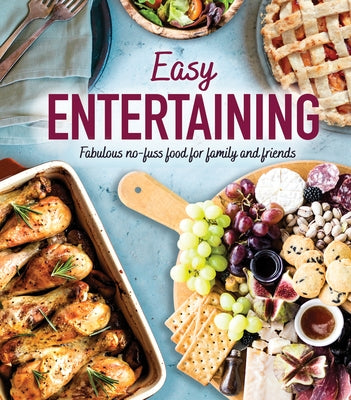 Easy Entertaining: Fabulous No-Fuss Food for Family and Friends by Publications International Ltd