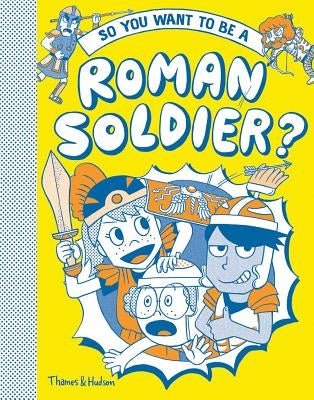 So You Want to Be a Roman Soldier by Matyszak, Philip