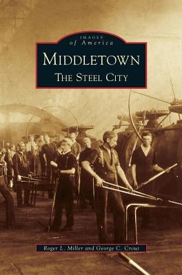 Middletown: The Steel City by Miller, Roger Leroy