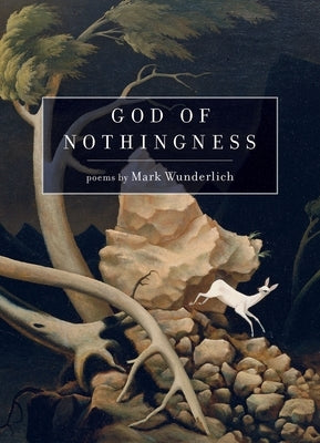 God of Nothingness: Poems by Wunderlich, Mark