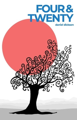 Four & Twenty by Dickson, Daniel T.