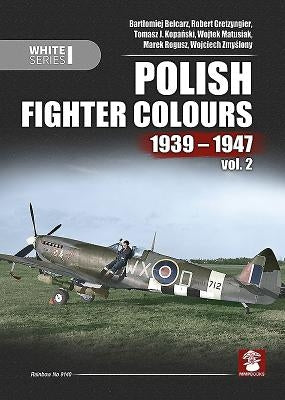 Polish Fighter Colours 1939-1947, Volume 2 by Gretzyngier, Robert
