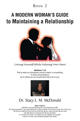 A Modern Woman's Guide to Maintaining a Relationship: Loving Yourself While Valuing Your Man!: Book 2 by McDonald, Stacy L. M.