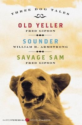 Three Dog Tales: Old Yeller/Sounder/Savage Sam by Gipson, Fred