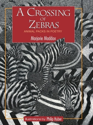 A Crossing of Zebras: Animal Packs in Poetry by Maddox, Marjorie