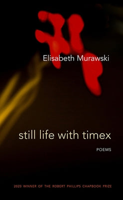 Still Life with Timex: Poems by Murawski, Elisabeth