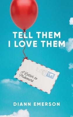 Tell Them I Love Them: A Letter To Prisoners by Emerson, DiAnn