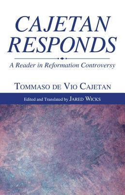 Cajetan Responds by Cajetan, Tommaso De Vio