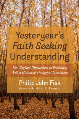 Yesteryear's Faith Seeking Understanding by Fisk, Philip John