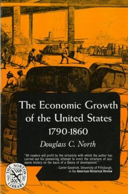 The Economic Growth of the United States: 1790-1860 by North, Douglass C.