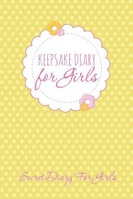 Keepsake Diary for Girls: Secret Diary for Girls by Speedy Publishing LLC
