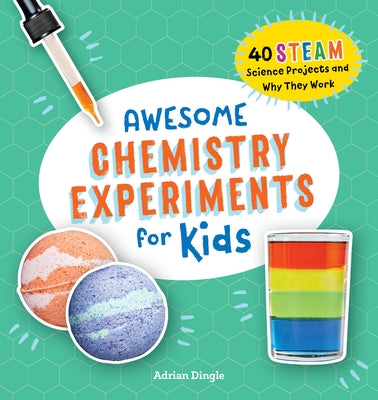 Awesome Chemistry Experiments for Kids: 40 Science Projects and Why They Work by Dingle, Adrian
