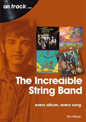 The Incredible String Band: Every Album, Every Song by Moon, Tim