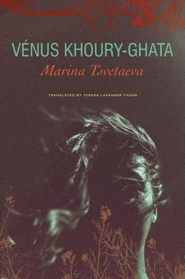 Marina Tsvetaeva: To Die in Yelabuga by Khoury-Ghata, Vénus