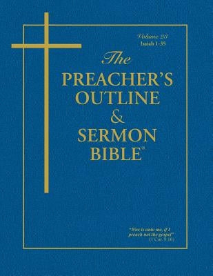 The Preacher's Outline & Sermon Bible - Vol. 23: Isaiah (1-35): King James Version by Worldwide, Leadership Ministries