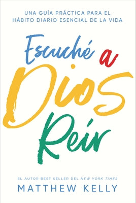 Escuche a Dios Reir: Una Guia Practica Para El Habito Diario Esencial de la Vida (I Heard God Laugh: A Practical Guide to Life's Essential by Kelly, Matthew