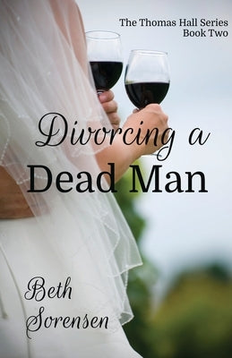Divorcing a Dead Man: Book Two of The Thomas Hall Series: Book Two of The Thomas Hall Series by Sorensen, Beth