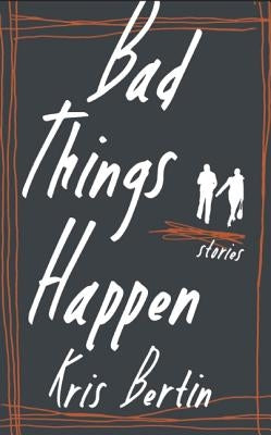 Bad Things Happen by Bertin, Kris
