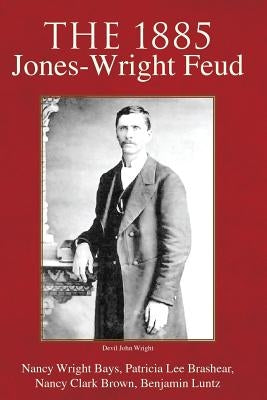 The 1885 Jones-Wright Feud by Luntz, Benjamin F.
