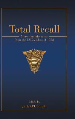 Total Recall: More Reminiscences from the USNA Class of 1952 by O'Connell, Jack