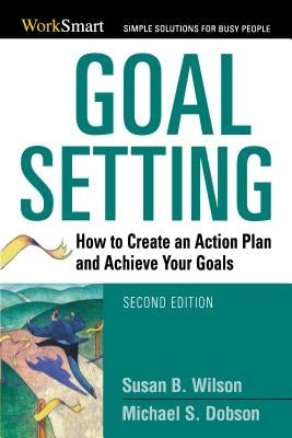 Goal Setting: How to Create an Action Plan and Achieve Your Goals by Dobson, Michael