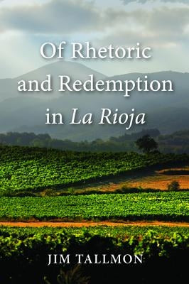 Of Rhetoric and Redemption in La Rioja by Tallmon, Jim