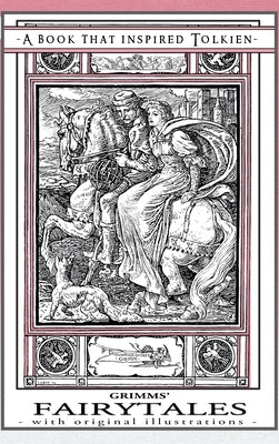 Grimms' Fairytales - A Book That Inspired Tolkien: With Original Illustrations by Jacob and Wilhelm, Grimm