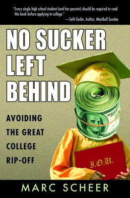 No Sucker Left Behind: Avoiding the Great College Rip-Off by Scheer, Marc