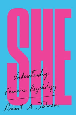 She: Understanding Feminine Psychology by Johnson, Robert A.
