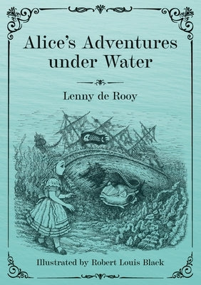 Alice's Adventures under Water by de Rooy, Lenny