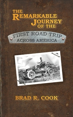 The Remarkable Journey of the First Road Trip Across America by Cook, Brad R.