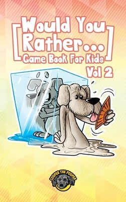 Would You Rather Game Book for Kids: 200 More Challenging Choices, Silly Scenarios, and Side-Splitting Situations Your Family Will Love (Vol 2) by The Pooper, Cooper