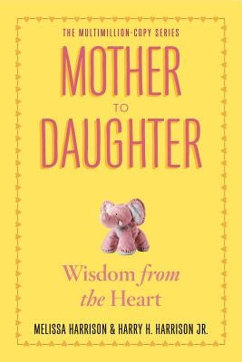 Mother to Daughter: Shared Wisdom from the Heart by Harrison, Melissa