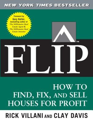 Flip: How to Find, Fix, and Sell Houses for Profit by Villani, Rick