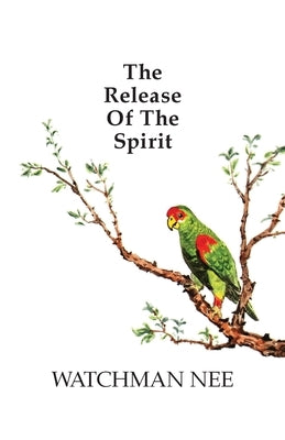 Release of the Spirit: The Breaking of the Outward Man for by Nee, Watchman
