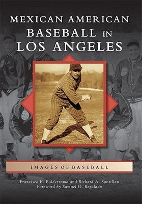 Mexican American Baseball in Los Angeles by Balderrama, Francisco E.