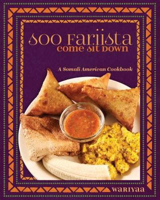 Soo Fariista / Come Sit Down: A Somali American Cookbook by Wariyaa