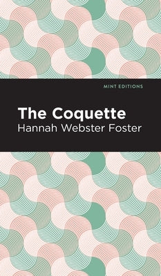 The Coquette by Foster, Hannah Webster